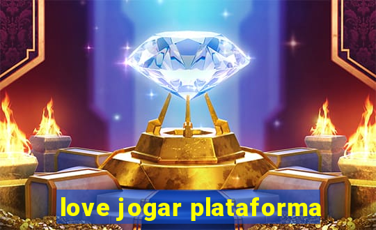 love jogar plataforma